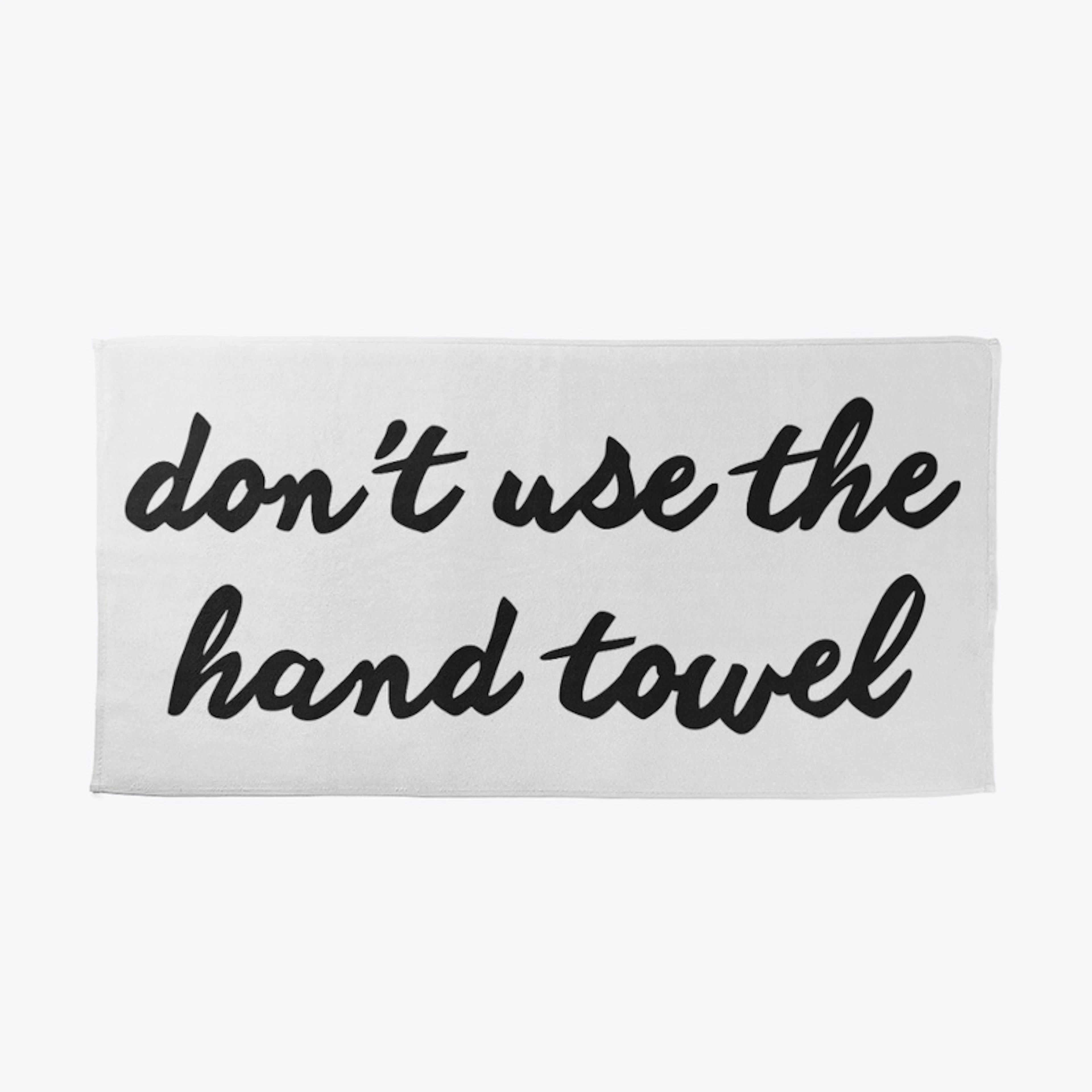 Don't Use The Hand Towel